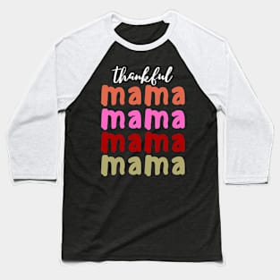 Thankful  Mama, thanksgiving mama Baseball T-Shirt